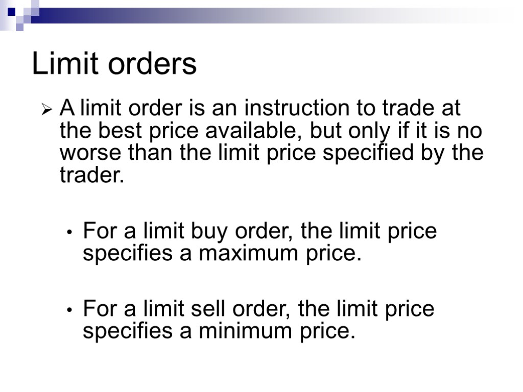 Limit orders A limit order is an instruction to trade at the best price